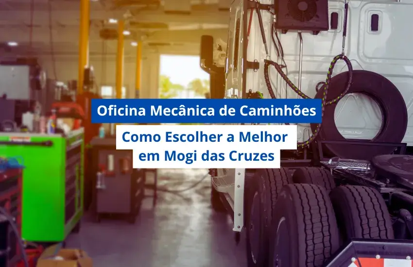 Oficina Mecânica de Caminhões: Como Escolher a Melhor em Mogi das Cruzes