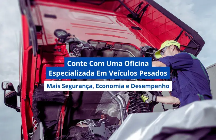 Vantagens Em Contar Com Uma Oficina Especializada em Veículos Pesados